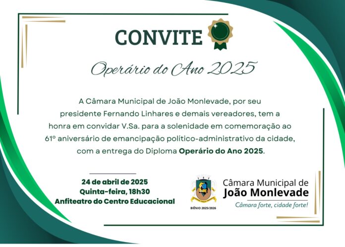 Convite - Operário do ano 2025 O evento será realizado no dia 24 de abril, a partir das 18h30, no Anfiteatro do Centro Educacional, e contará com a presença do presidente da Câmara, Fernando Linhares, além de demais vereadores.