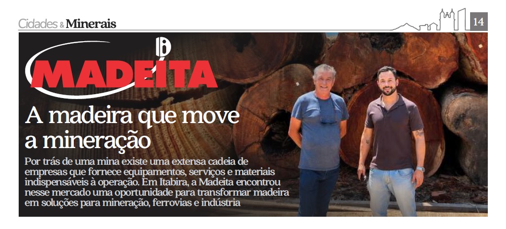 Por trás de uma mina existe uma extensa cadeia de empresas que fornece equipamentos, serviços e materiais indispensáveis à operação. Em Itabira, a Madeita encontrou nesse mercado uma oportunidade para transformar madeira em soluções para mineração, ferrovias e indústria